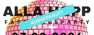 ***AUSVERKAUFT | alla hopp Faschingsparty am 07.02.2026 ab 19:54 Uhr| AUSVERKAUFT***